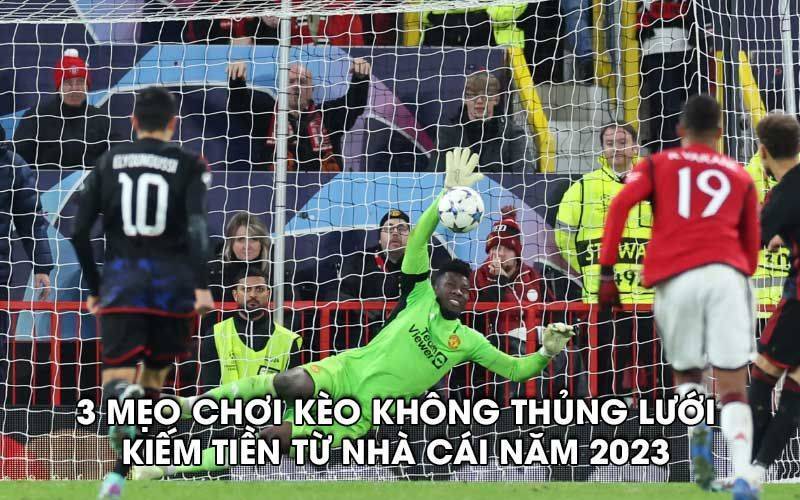 3 mẹo chơi kèo không thủng lưới kiếm tiền từ nhà cái năm 2023