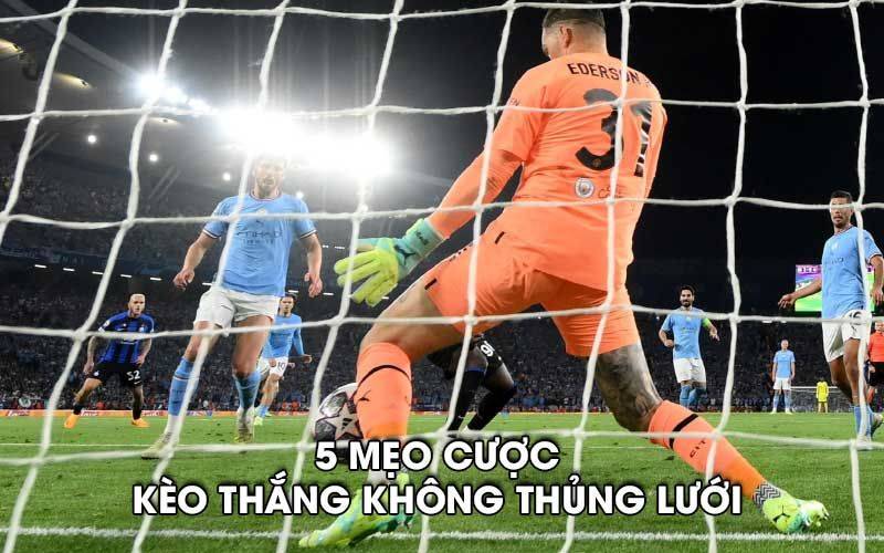 5 Mẹo cược kèo thắng không thủng lưới mới nhất năm 2023