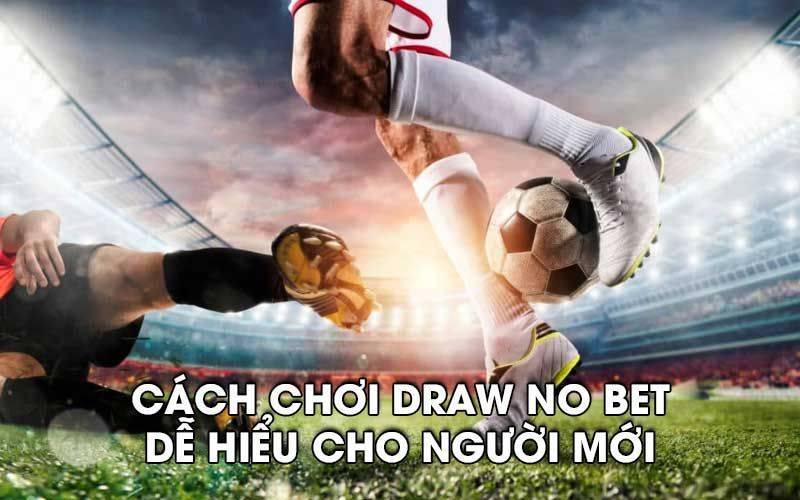 Cách chơi Draw No Bet dễ hiểu cho người mới