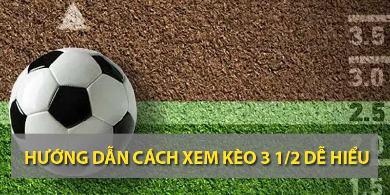 Hướng dẫn cách xem kèo 3 1/2 siêu dễ