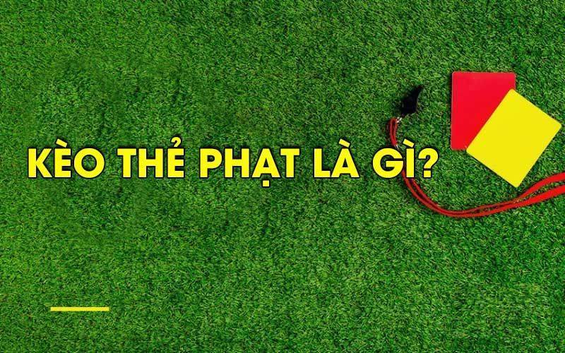 Kèo thẻ phạt là gì?