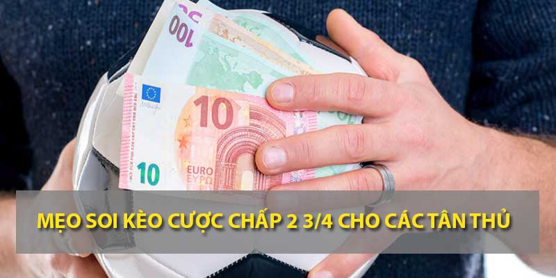 Mẹo soi kèo chấp 2 3/4 cho các tân thủ